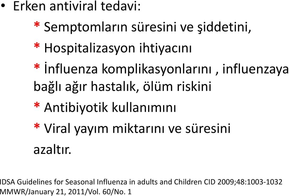 * Antibiyotik kullanımını * Viral yayım miktarını ve süresini azaltır.