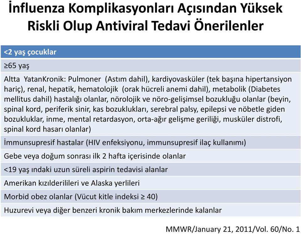 sinir, kas bozuklukları, serebral palsy, epilepsi ve nöbetle giden bozukluklar, inme, mental retardasyon, orta-ağır gelişme geriliği, musküler distrofi, spinal kord hasarı olanlar) İmmunsupresif