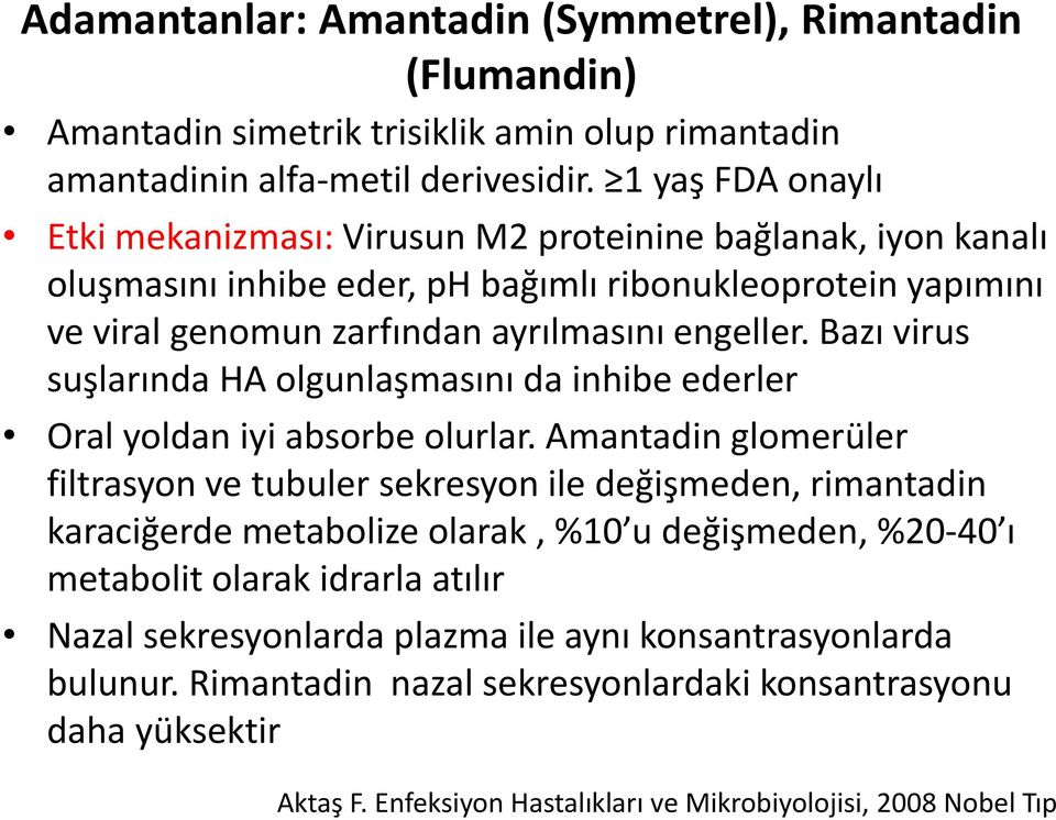 Bazı virus suşlarında HA olgunlaşmasını da inhibe ederler Oral yoldan iyi absorbe olurlar.