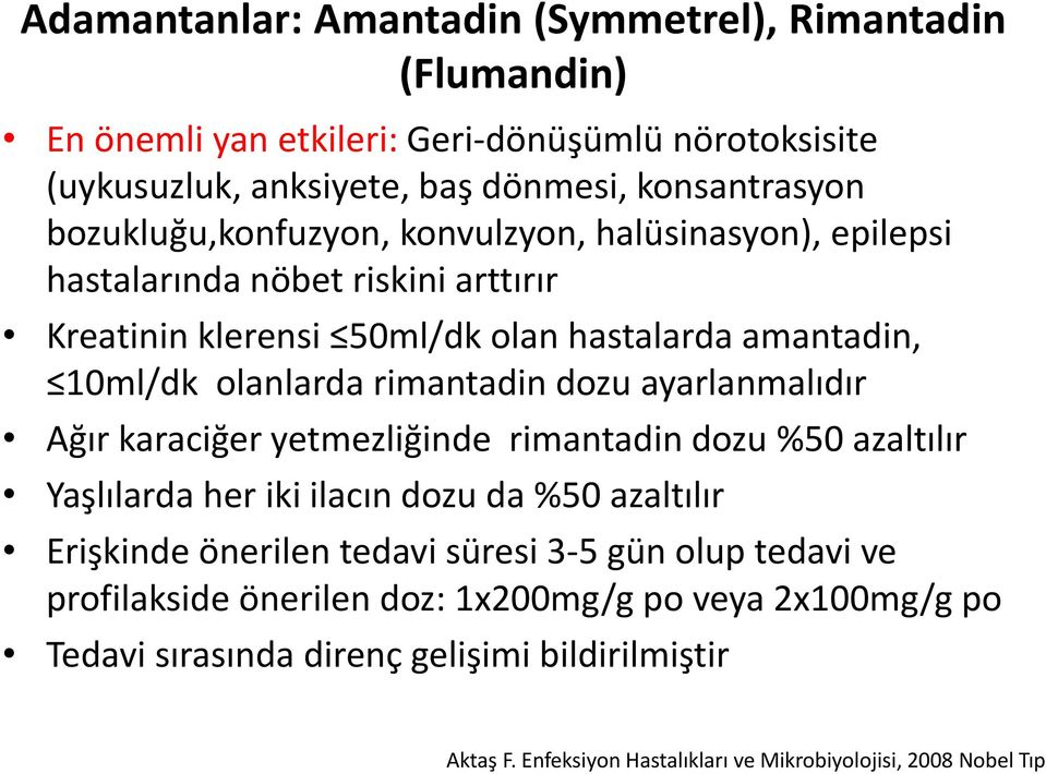 rimantadin dozu ayarlanmalıdır Ağır karaciğer yetmezliğinde rimantadin dozu %50 azaltılır Yaşlılarda her iki ilacın dozu da %50 azaltılır Erişkinde önerilen tedavi süresi