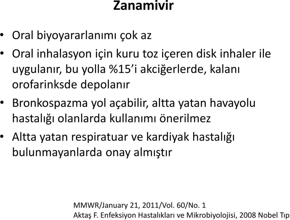 hastalığı olanlarda kullanımı önerilmez Altta yatan respiratuar ve kardiyak hastalığı bulunmayanlarda onay