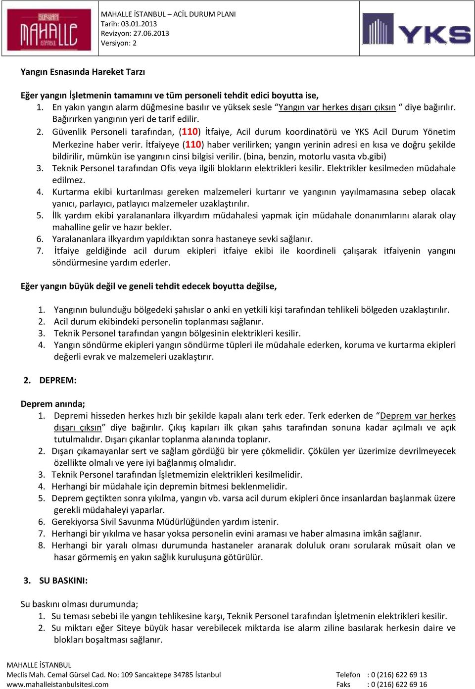 Güvenlik Personeli tarafından, (110) İtfaiye, Acil durum koordinatörü ve YKS Acil Durum Yönetim Merkezine haber verir.