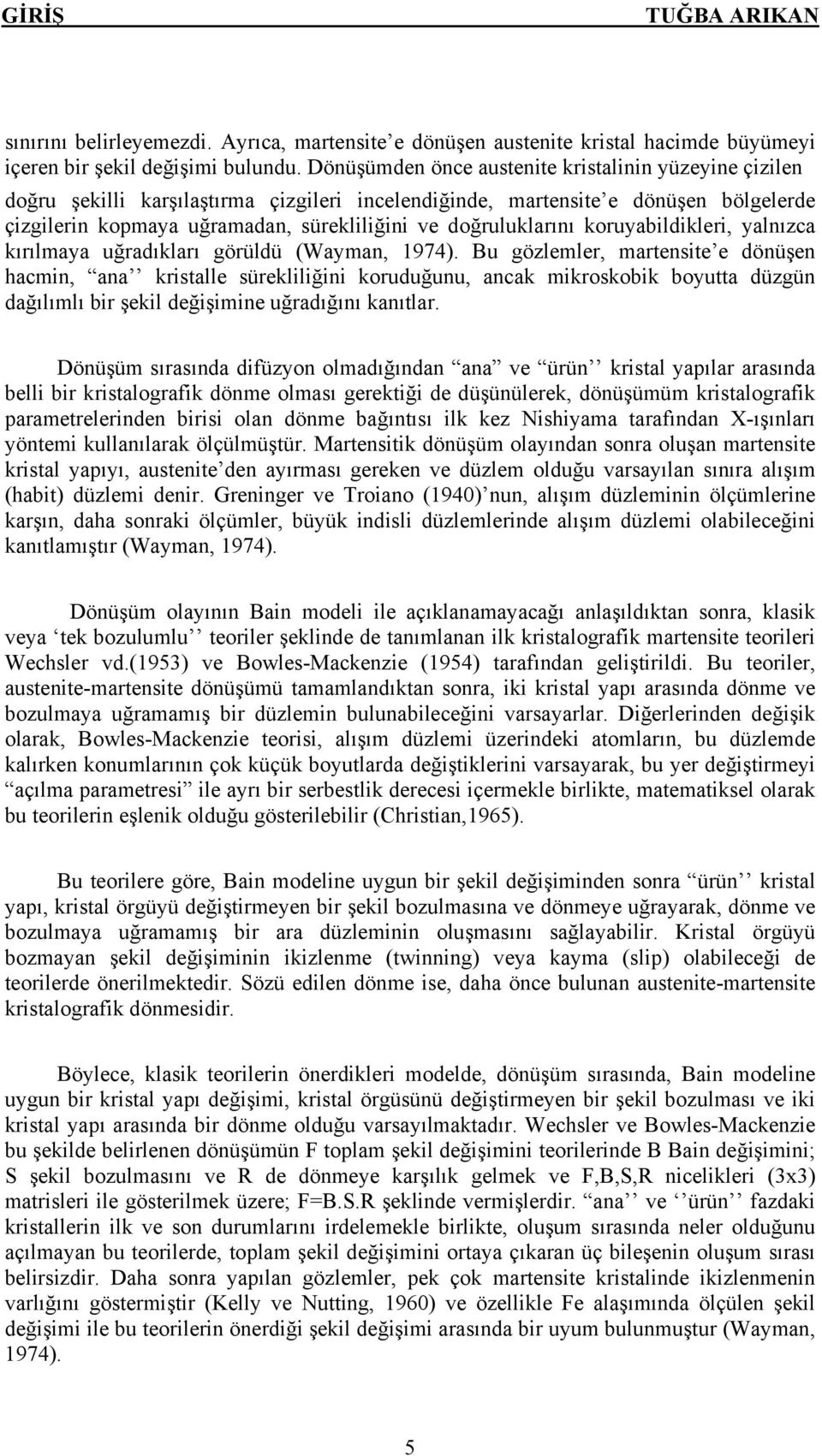 doğruluklarını koruyabildikleri, yalnızca kırılmaya uğradıkları görüldü (Wayman, 974).