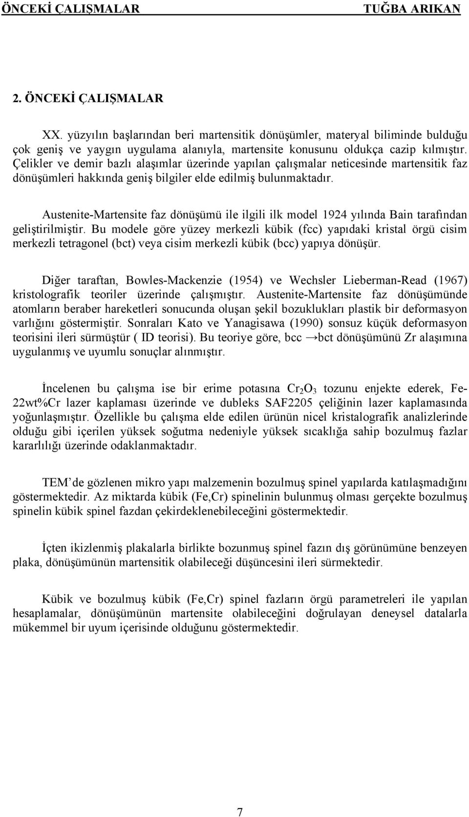 Çelikler ve demir bazlı alaşımlar üzerinde yapılan çalışmalar neticesinde martensitik faz dönüşümleri hakkında geniş bilgiler elde edilmiş bulunmaktadır.