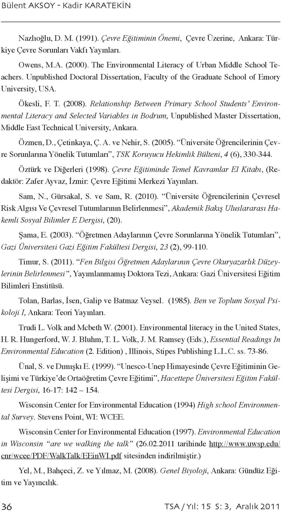 Relationship Between Primary School Students Environmental Literacy and Selected Variables in Bodrum, Unpublished Master Dissertation, Middle East Technical University, Ankara. Özmen, D.