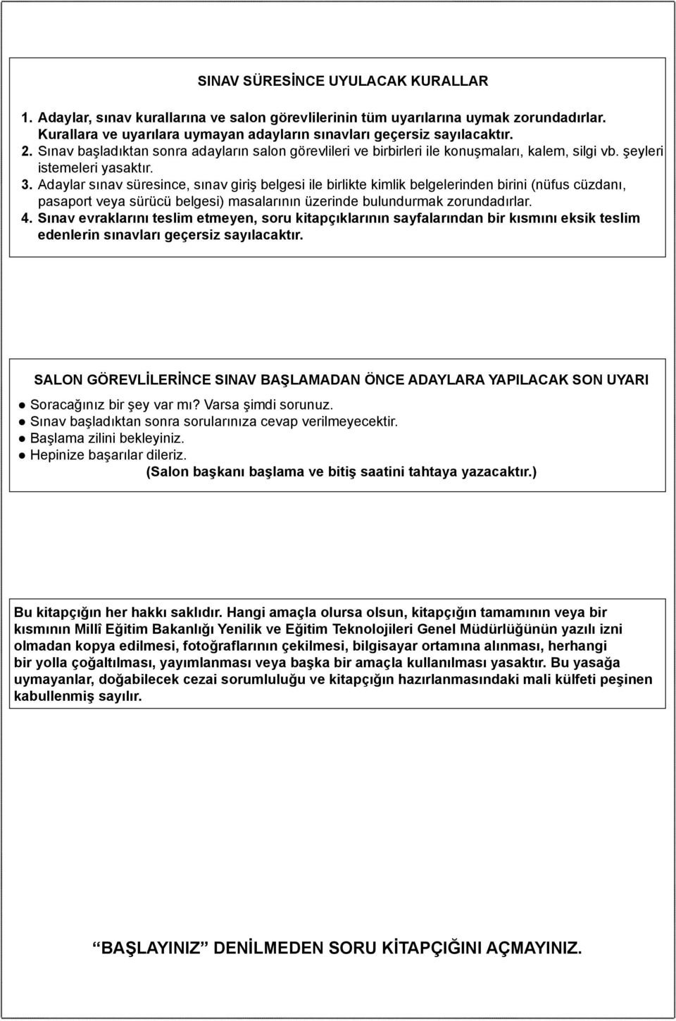 Adaylar sınav süresince, sınav giriş belgesi ile birlikte kimlik belgelerinden birini (nüfus cüzdanı, pasaport veya sürücü belgesi) masalarının üzerinde bulundurmak zorundadırlar. 4.