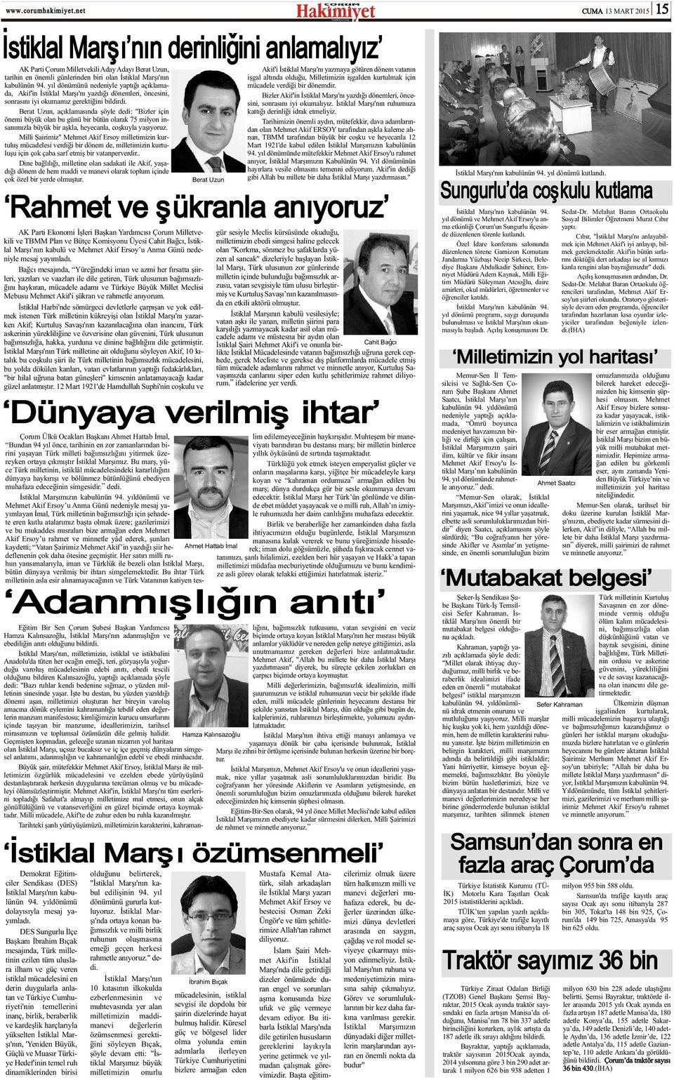 Berat Uzun, açýklamasýnda þöyle dedi: "Bizler için önemi büyük olan bu günü bir bütün olarak 75 milyon insanýmýzla büyük bir aþkla, heyecanla, coþkuyla yaþýyoruz.