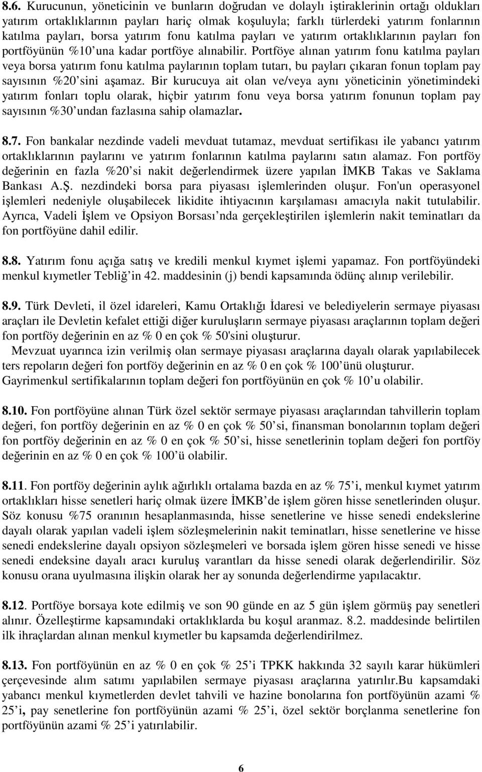 Portföye alınan yatırım fonu katılma payları veya borsa yatırım fonu katılma paylarının toplam tutarı, bu payları çıkaran fonun toplam pay sayısının %20 sini aşamaz.