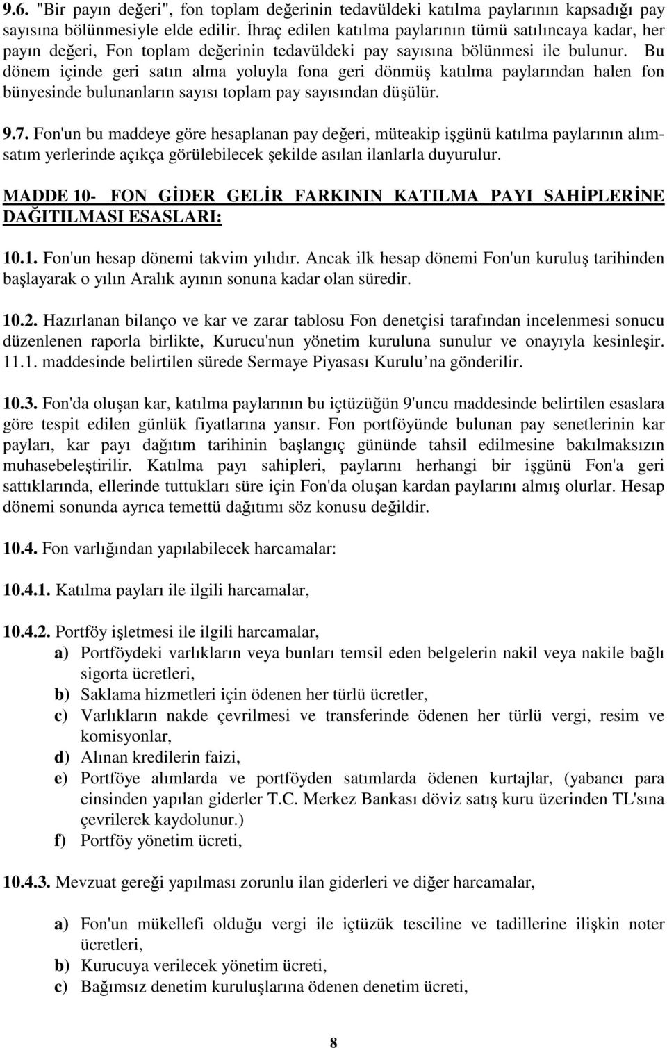 Bu dönem içinde geri satın alma yoluyla fona geri dönmüş katılma paylarından halen fon bünyesinde bulunanların sayısı toplam pay sayısından düşülür. 9.7.