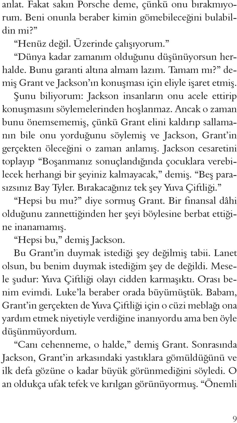 Ancak o zaman bunu önemsememiş, çünkü Grant elini kaldırıp sallamanın bile onu yorduğunu söylemiş ve Jackson, Grant in gerçekten öleceğini o zaman anlamış.