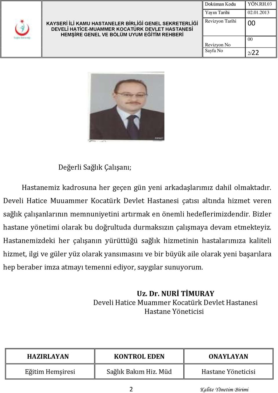 Develi Hatice Muuammer Kocatürk Devlet Hastanesi çatısı altında hizmet veren sağlık çalışanlarının memnuniyetini artırmak en önemli hedeflerimizdendir.