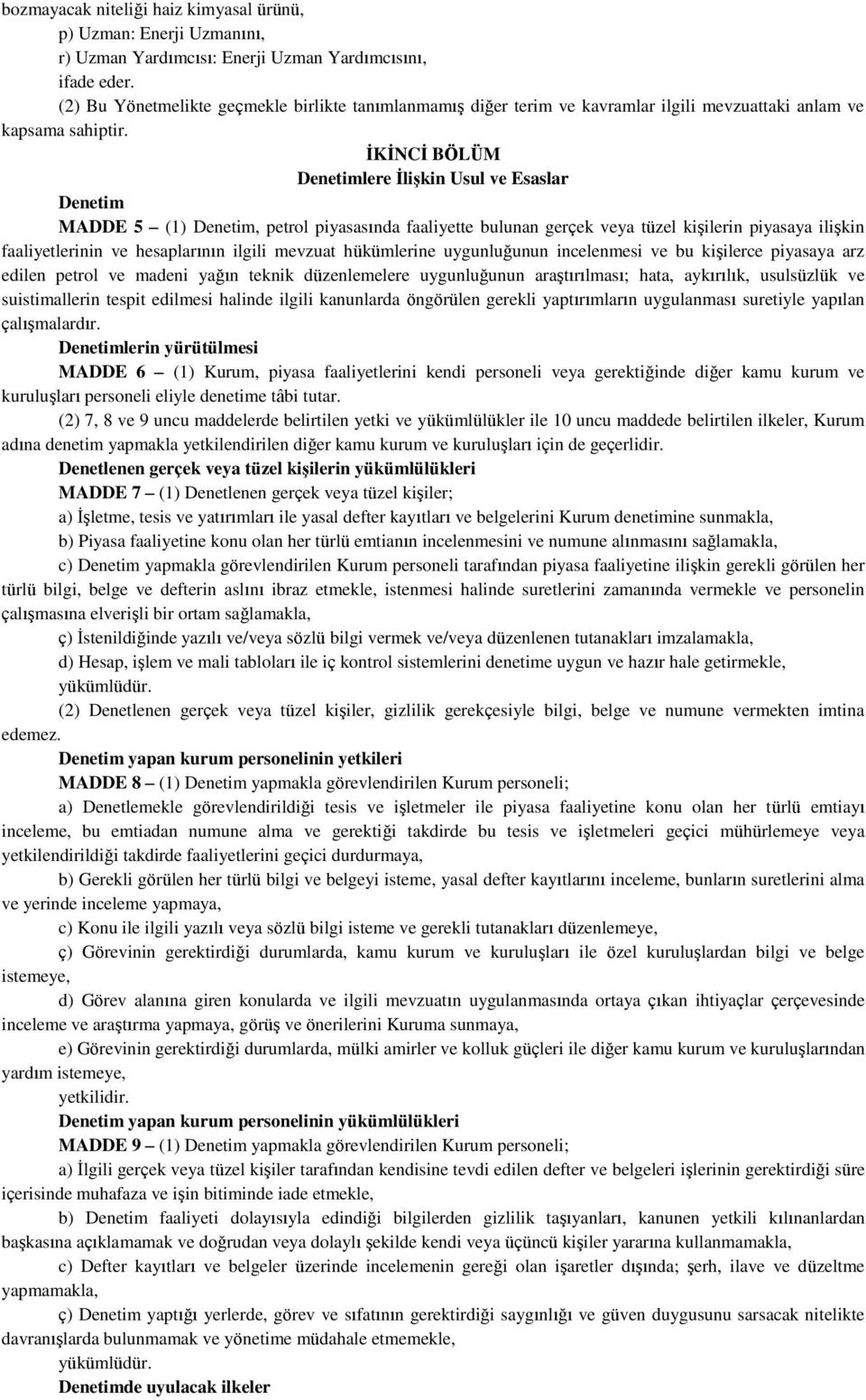 İKİNCİ BÖLÜM Denetimlere İlişkin Usul ve Esaslar Denetim MADDE 5 (1) Denetim, petrol piyasasında faaliyette bulunan gerçek veya tüzel kişilerin piyasaya ilişkin faaliyetlerinin ve hesaplarının ilgili