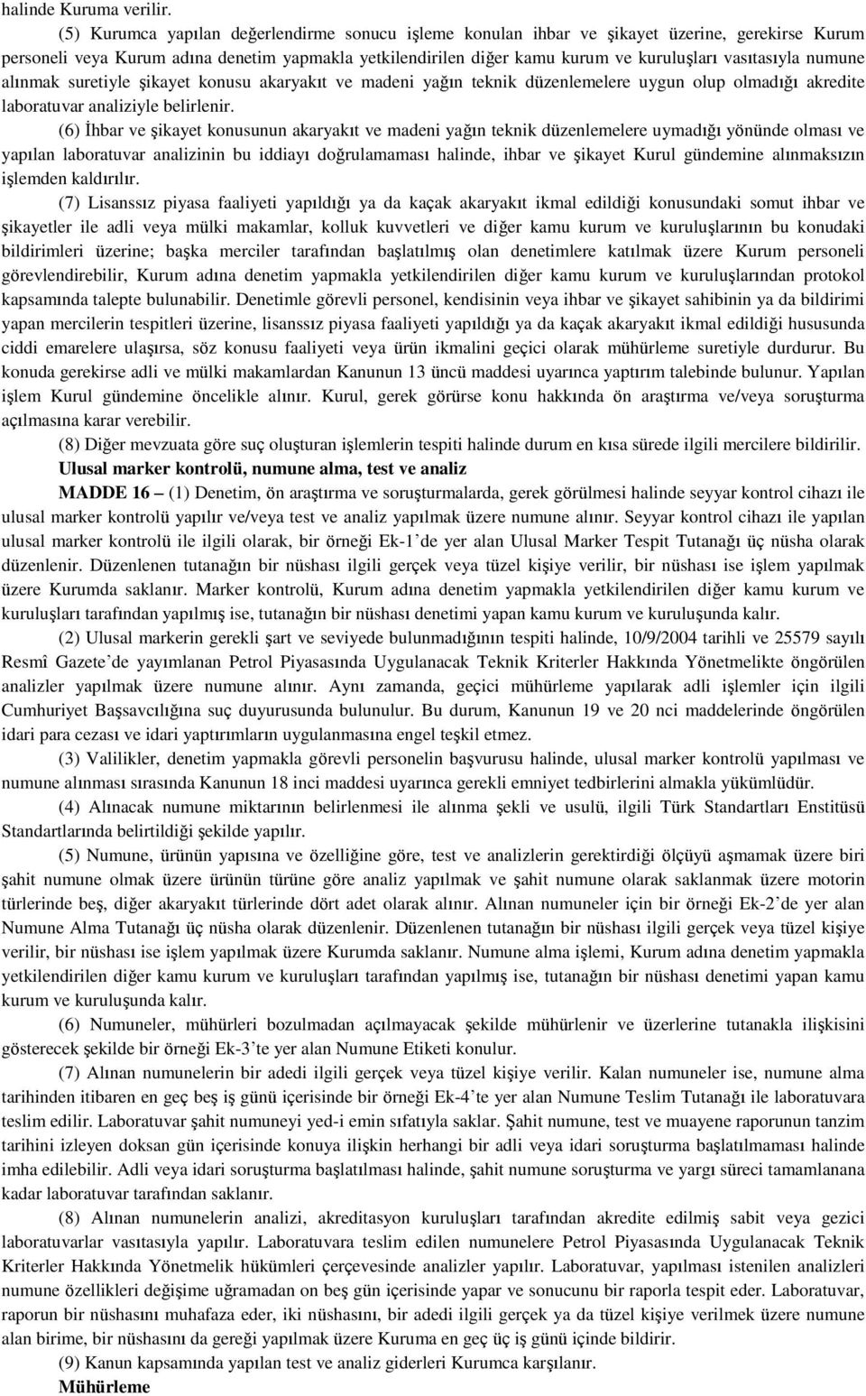 vasıtasıyla numune alınmak suretiyle şikayet konusu akaryakıt ve madeni yağın teknik düzenlemelere uygun olup olmadığı akredite laboratuvar analiziyle belirlenir.