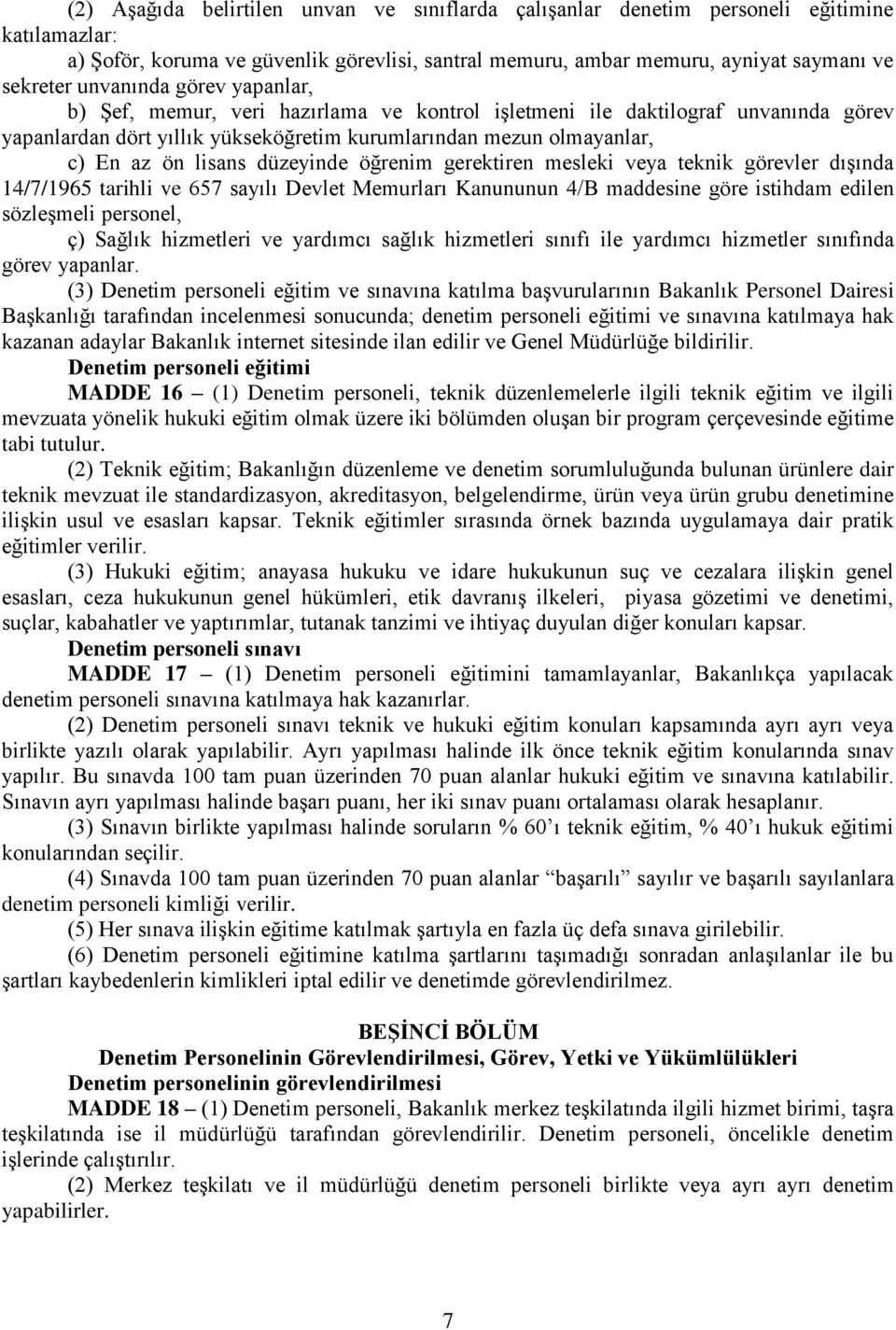 düzeyinde öğrenim gerektiren mesleki veya teknik görevler dışında 14/7/1965 tarihli ve 657 sayılı Devlet Memurları Kanununun 4/B maddesine göre istihdam edilen sözleşmeli personel, ç) Sağlık