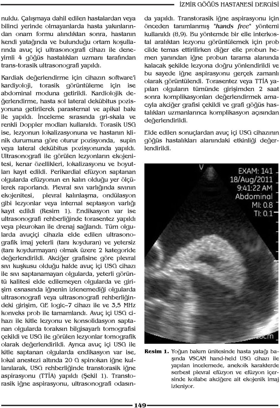 cihazı ile deneyimli 4 göğüs hastalıkları uzmanı tarafından trans-torasik ultrasonografi yapıldı.