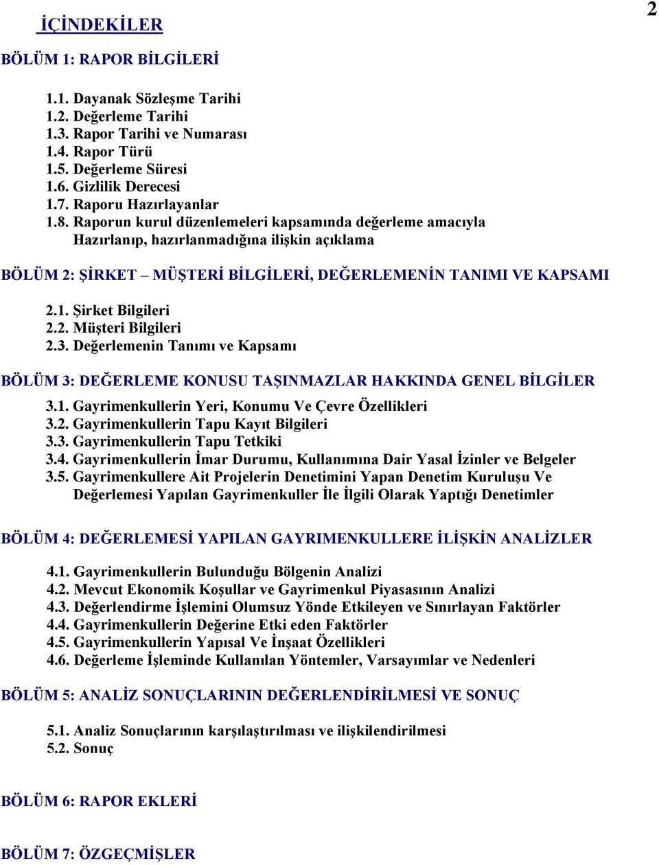 2. MüĢteri Bilgileri 2.3. Değerlemenin Tanımı ve Kapsamı BÖLÜM 3: DEĞERLEME KONUSU TAġINMAZLAR HAKKINDA GENEL BĠLGĠLER 3.1. Gayrimenkullerin Yeri, Konumu Ve Çevre Özellikleri 3.2. Gayrimenkullerin Tapu Kayıt Bilgileri 3.