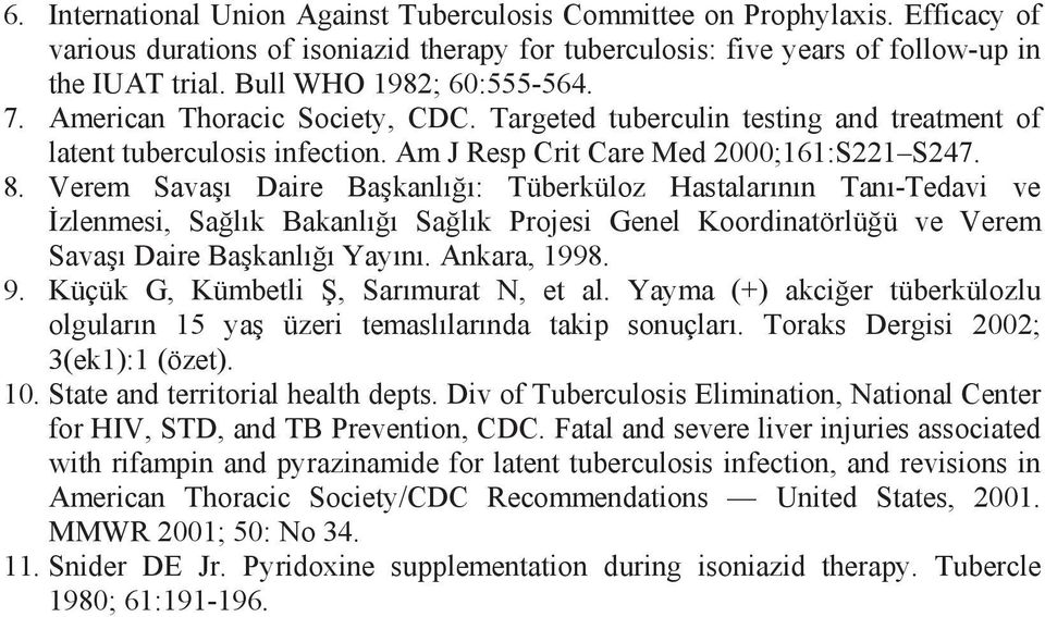 Verem Savaşı Daire Başkanlığı: Tüberküloz Hastalarının Tanı-Tedavi ve İzlenmesi, Sağlık Bakanlığı Sağlık Projesi Genel Koordinatörlüğü ve Verem Savaşı Daire Başkanlığı Yayını. Ankara, 1998. 9.