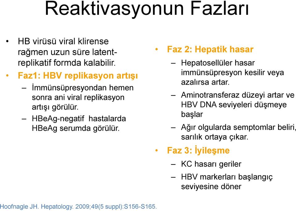 Faz 2: Hepatik hasar Hepatosellüler hasar immünsüpresyon kesilir veya azalırsa artar.