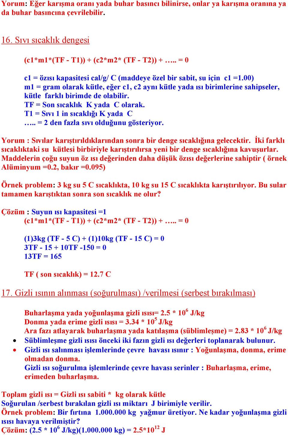 TF = Son sıcaklık K yada C olarak. T1 = Sıvı 1 in sıcaklığı K yada C.. = 2 den fazla sıvı olduğunu gösteriyor. Yorum : Sıvılar karıştırıldıklarından sonra bir denge sıcaklığına gelecektir.