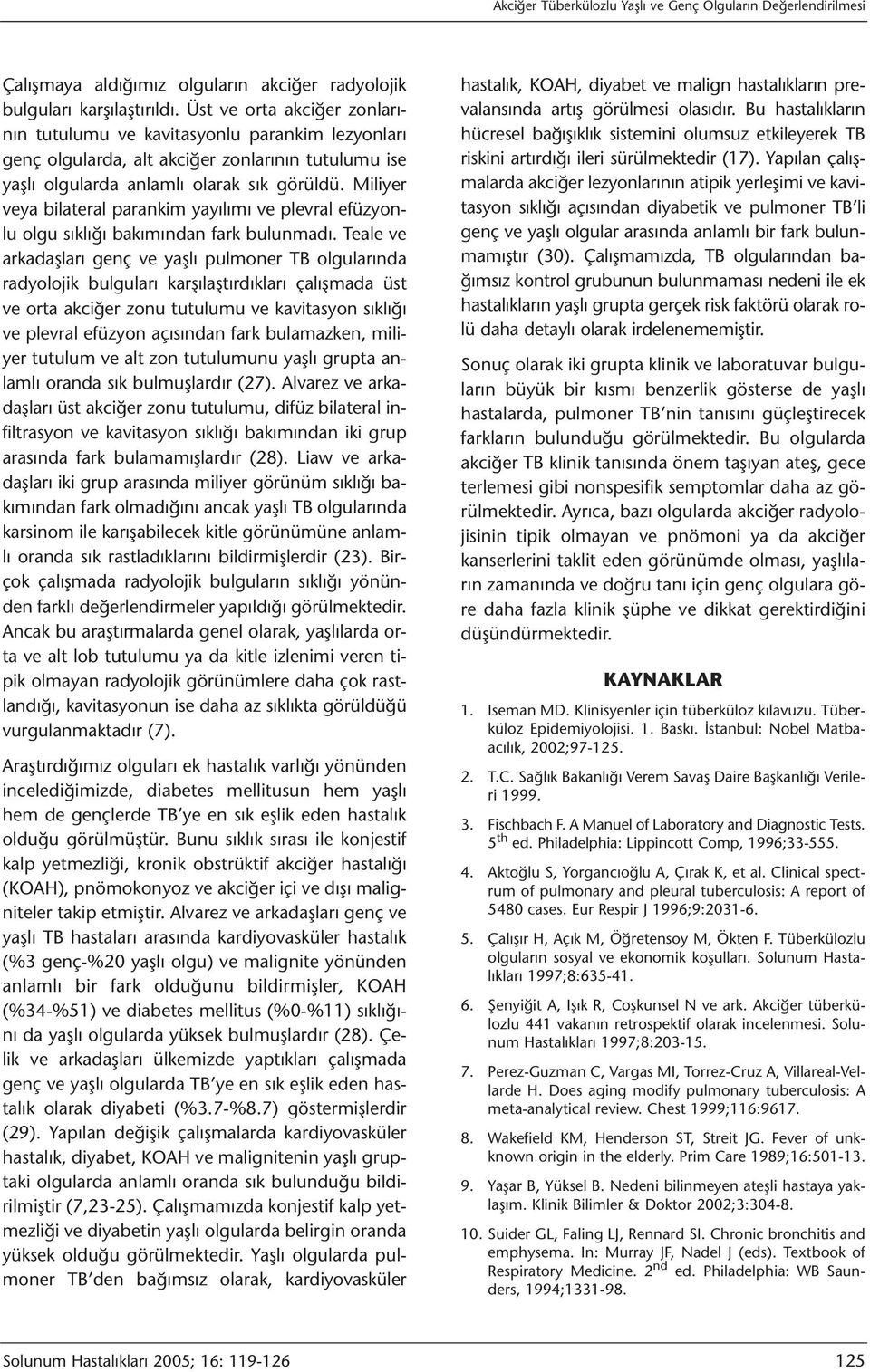 Miliyer veya bilateral parankim yayılımı ve plevral efüzyonlu olgu sıklığı bakımından fark bulunmadı.