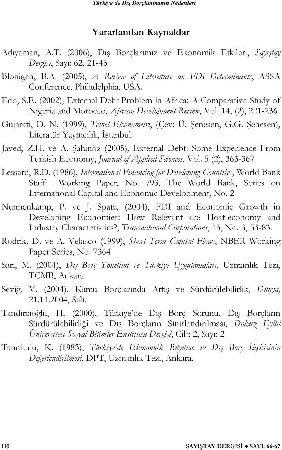 Şenesen, G.G. Şenesen), Literatür Yayıncılık, İstanbul. Javed, Z.H. ve A. Şahinöz (2005), External Debt: Some Experience From Turkish Economy, Journal of Applied Sciences, Vol.