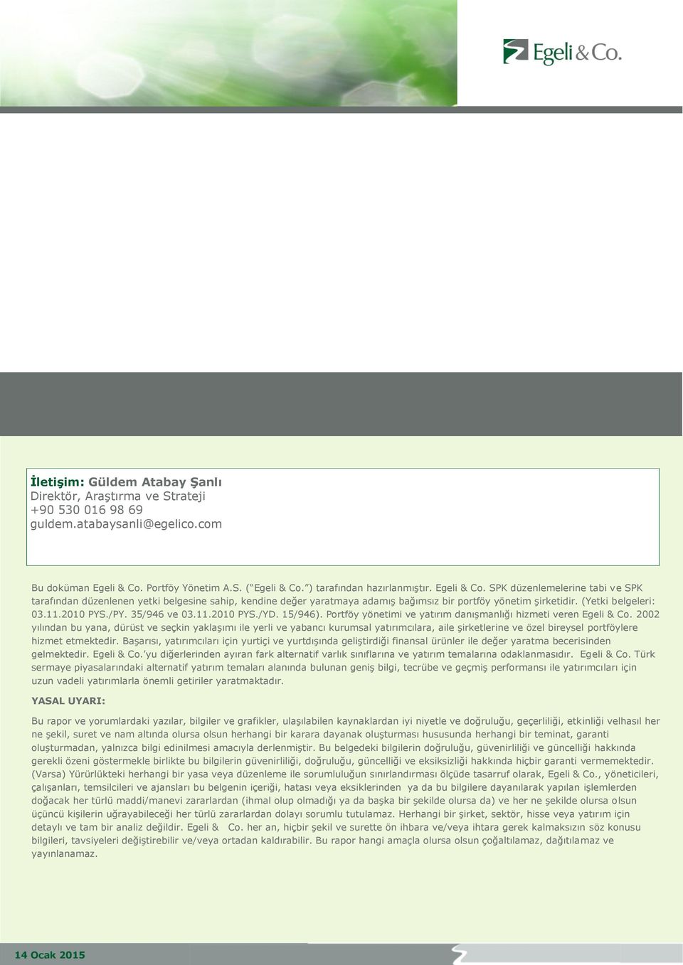 35/946 ve 03.11.2010 PYS./YD. 15/946). Portföy yönetimi ve yatırım danışmanlığı hizmeti veren Egeli & Co.
