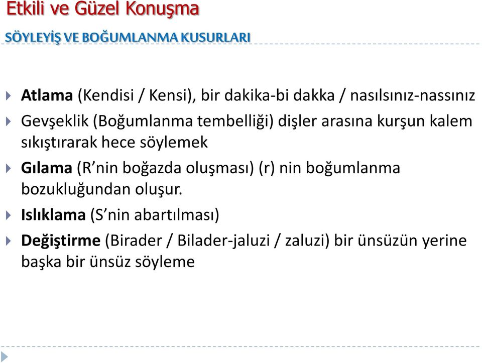 hece söylemek Gılama (R nin boğazda oluşması) (r) nin boğumlanma bozukluğundan oluşur.