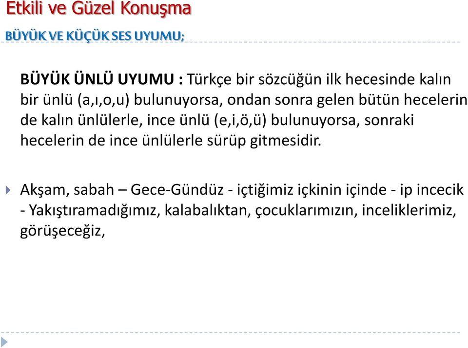 bulunuyorsa, sonraki hecelerin de ince ünlülerle sürüp gitmesidir.