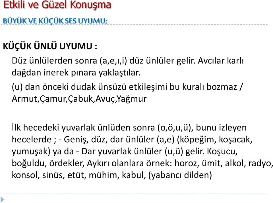 (u) dan önceki dudak ünsüzü etkileşimi bu kuralı bozmaz / Armut,Çamur,Çabuk,Avuç,Yağmur İlk hecedeki yuvarlak ünlüden sonra