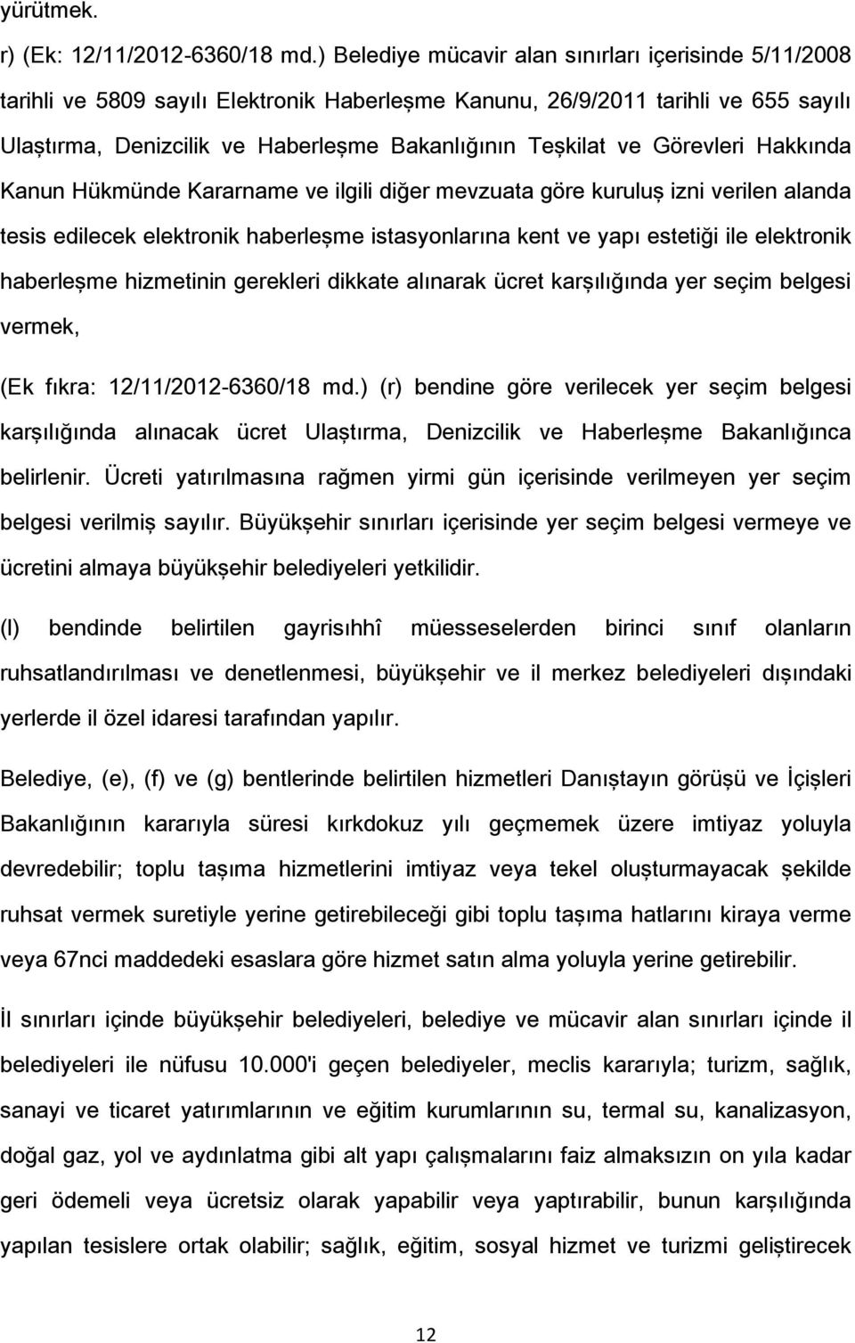 ve Görevleri Hakkında Kanun Hükmünde Kararname ve ilgili diğer mevzuata göre kuruluş izni verilen alanda tesis edilecek elektronik haberleşme istasyonlarına kent ve yapı estetiği ile elektronik