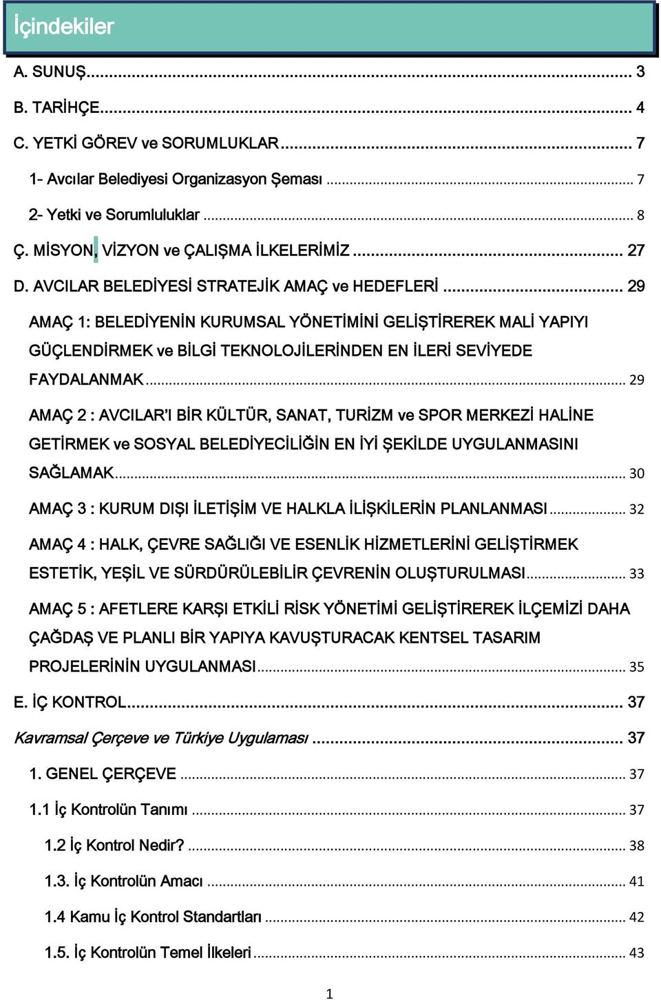 .. 29 AMAÇ 2 : AVCILAR I BİR KÜLTÜR, SANAT, TURİZM ve SPOR MERKEZİ HALİNE GETİRMEK ve SOSYAL BELEDİYECİLİĞİN EN İYİ ŞEKİLDE UYGULANMASINI SAĞLAMAK.