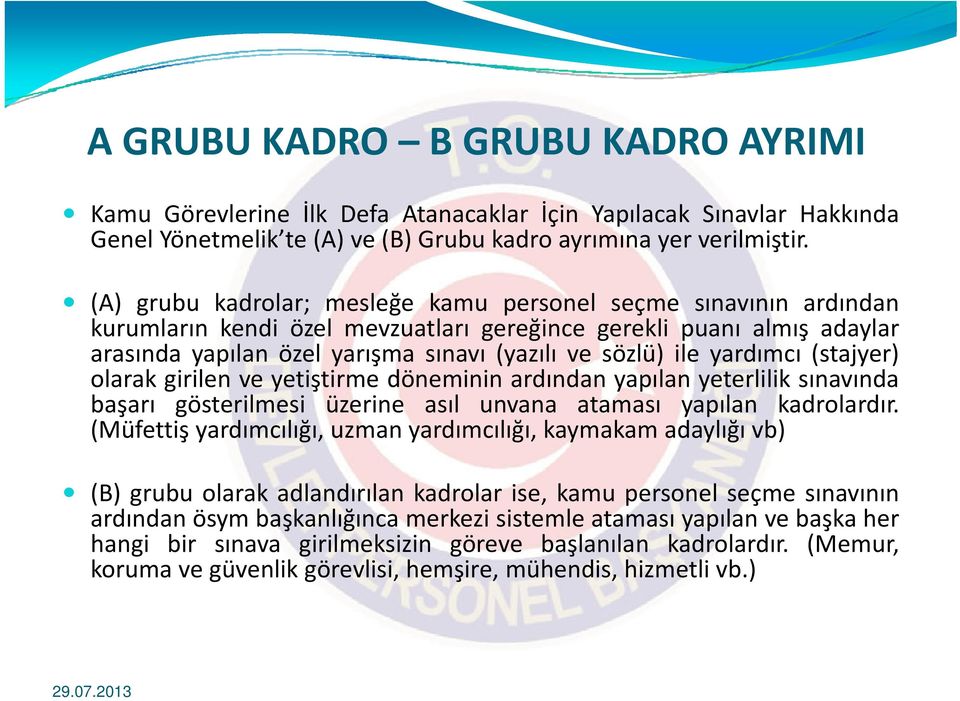 yardımcı (stajyer) olarak girilen ve yetiştirme döneminin ardından yapılan yeterlilik sınavında başarı gösterilmesi üzerine asıl unvana ataması yapılan kadrolardır.