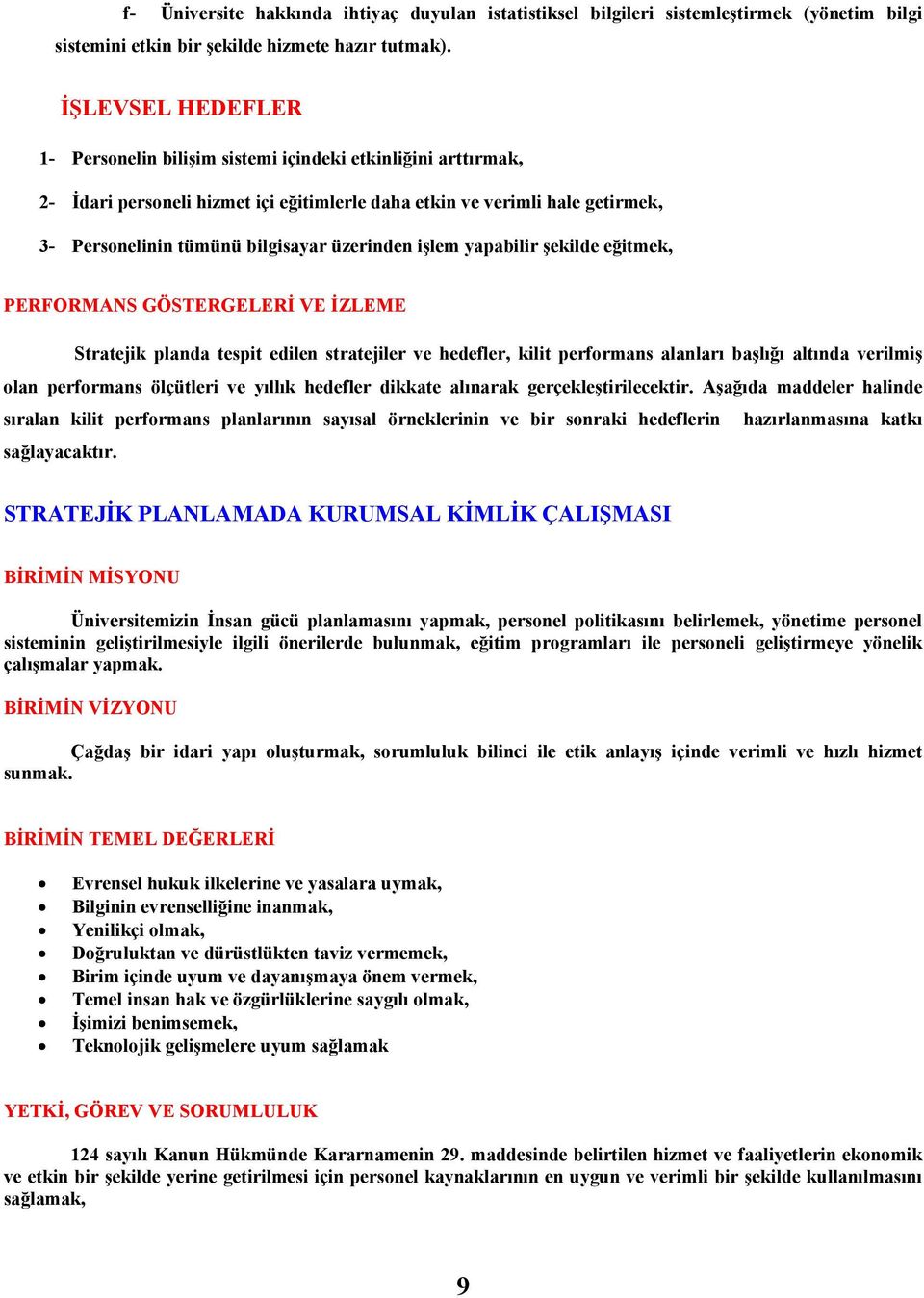 üzerinden işlem yapabilir şekilde eğitmek, PERFORMANS GÖSTERGELERĐ VE ĐZLEME Stratejik planda tespit edilen stratejiler ve hedefler, kilit performans alanları başlığı altında verilmiş olan performans