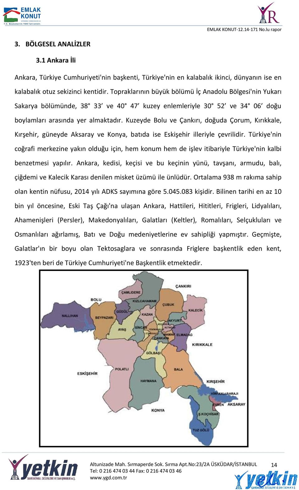 Kuzeyde Bolu ve Çankırı, doğuda Çorum, Kırıkkale, Kırşehir, güneyde Aksaray ve Konya, batıda ise Eskişehir illeriyle çevrilidir.
