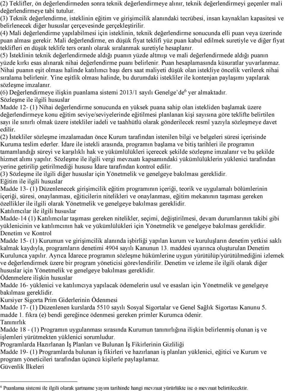 (4) Mali değerlendirme yapılabilmesi için isteklinin, teknik değerlendirme sonucunda elli puan veya üzerinde puan alması gerekir.