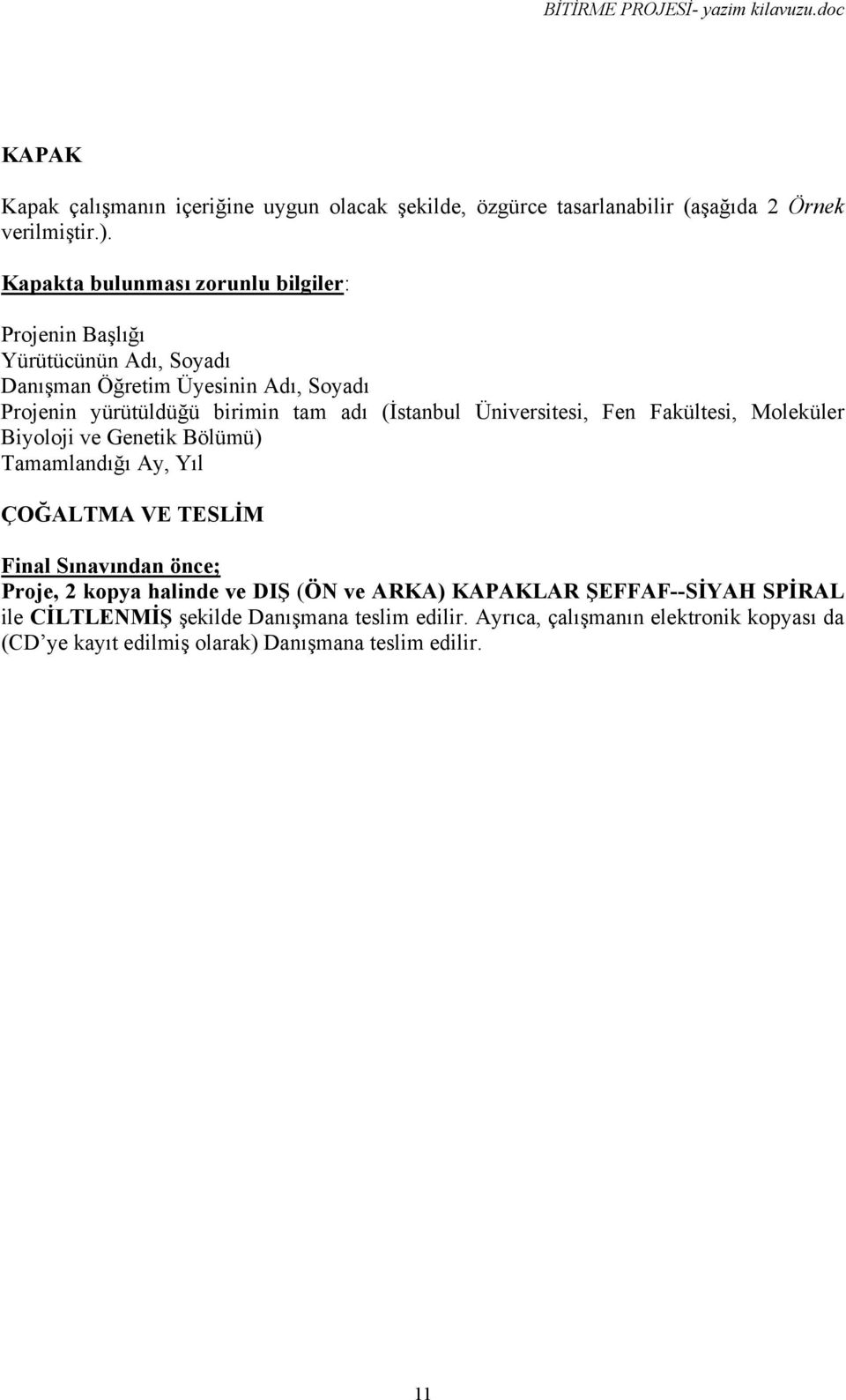 (İstanbul Üniversitesi, Fen Fakültesi, Moleküler Biyoloji ve Genetik Bölümü) Tamamlandığı Ay, Yıl ÇOĞALTMA VE TESLİM Final Sınavından önce; Proje, 2 kopya