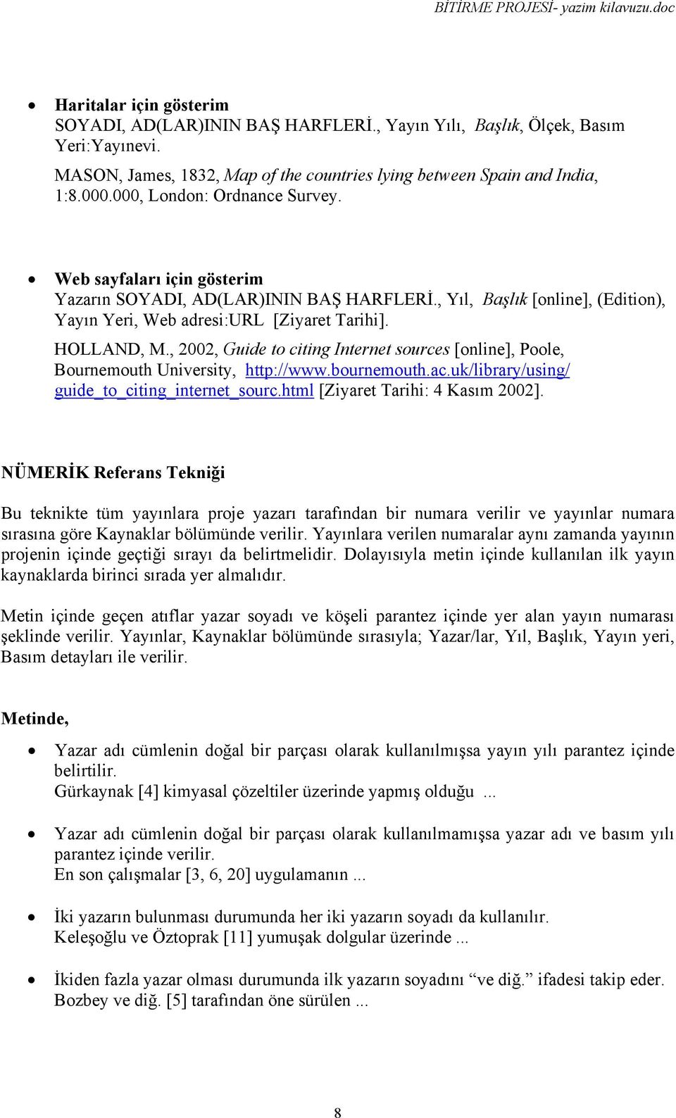 , 2002, Guide to citing Internet sources [online], Poole, Bournemouth University, http://www.bournemouth.ac.uk/library/using/ guide_to_citing_internet_sourc.html [Ziyaret Tarihi: 4 Kasım 2002].