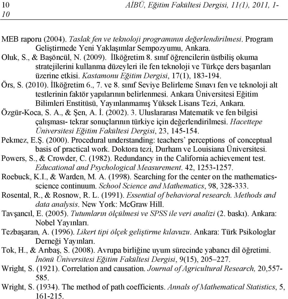 Kastamonu Eğitim Dergisi, 17(1), 183-194. Örs, S. (2010). İlköğretim 6., 7. ve 8. sınıf Seviye Belirleme Sınavı fen ve teknoloji alt testlerinin faktör yapılarının belirlenmesi.