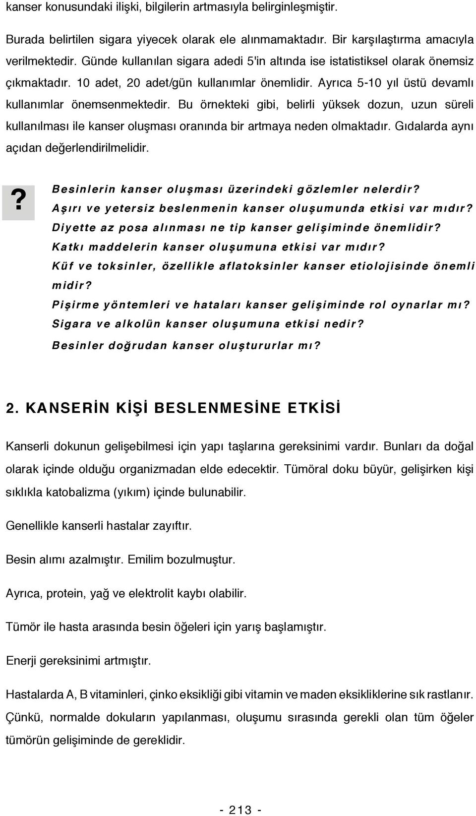 Bu örnekteki gibi, belirli yüksek dozun, uzun süreli kullanılması ile kanser oluşması oranında bir artmaya neden olmaktadır. Gıdalarda aynı açıdan değerlendirilmelidir.