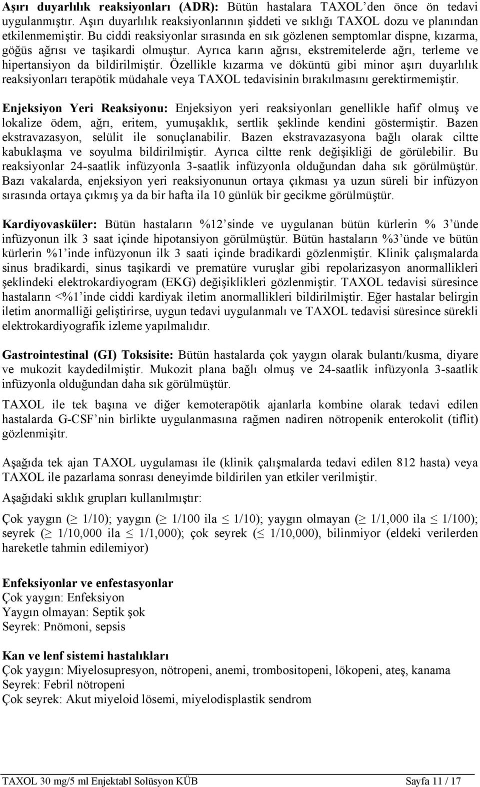 Özellikle kızarma ve döküntü gibi minor aşırı duyarlılık reaksiyonları terapötik müdahale veya TAXOL tedavisinin bırakılmasını gerektirmemiştir.