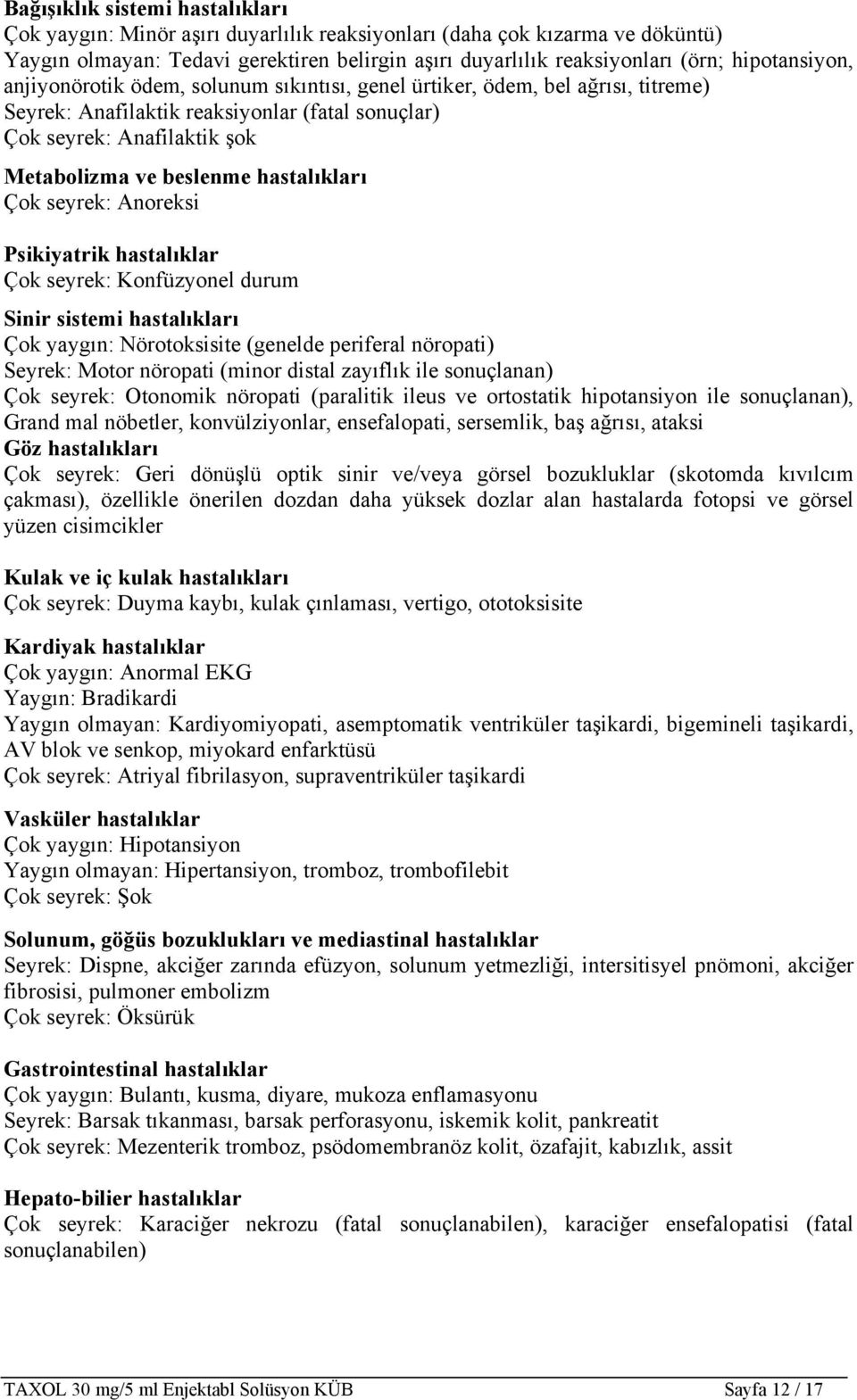 hastalıkları Çok seyrek: Anoreksi Psikiyatrik hastalıklar Çok seyrek: Konfüzyonel durum Sinir sistemi hastalıkları Çok yaygın: Nörotoksisite (genelde periferal nöropati) Seyrek: Motor nöropati (minor