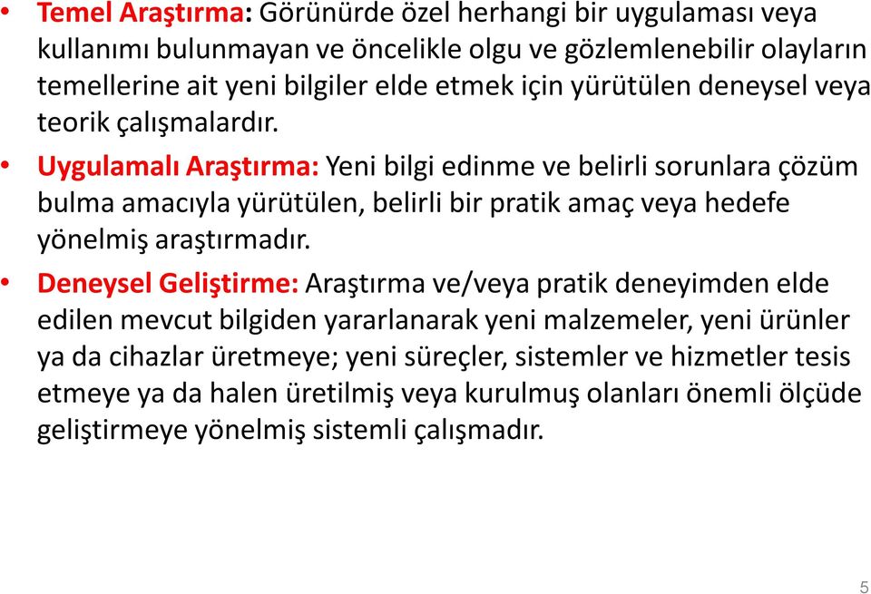 Uygulamalı Araştırma: Yeni bilgi edinme ve belirli sorunlara çözüm bulma amacıyla yürütülen, belirli bir pratik amaç veya hedefe yönelmiş araştırmadır.