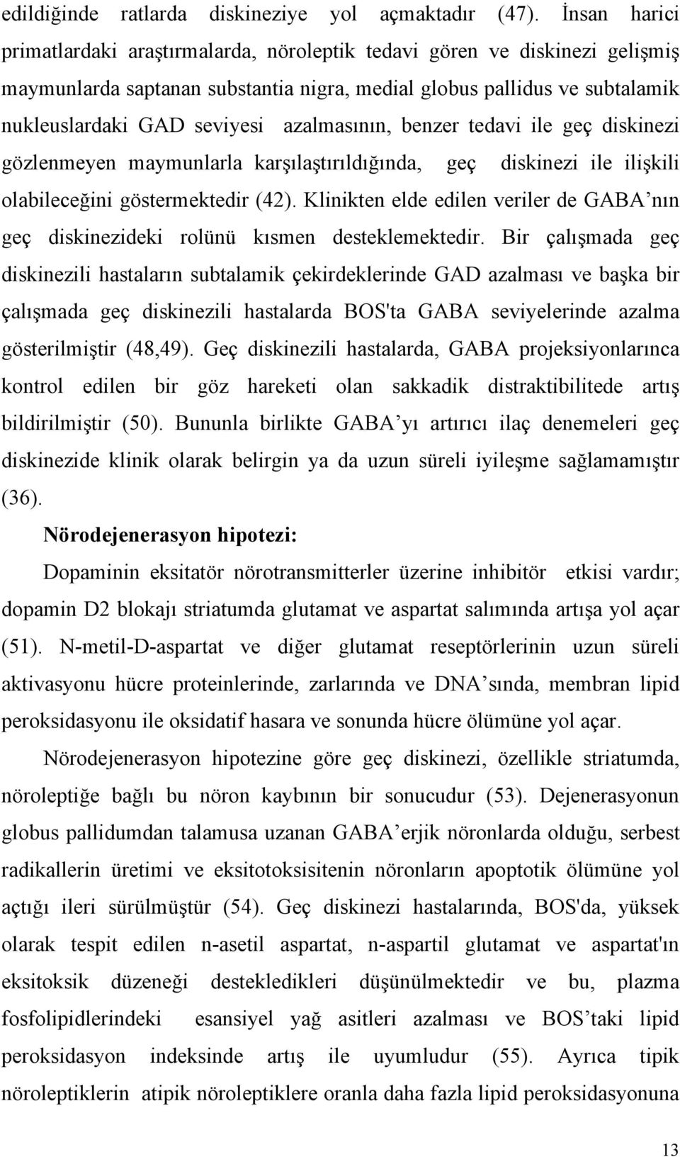 azalmasının, benzer tedavi ile geç diskinezi gözlenmeyen maymunlarla karşılaştırıldığında, geç diskinezi ile ilişkili olabileceğini göstermektedir (42).