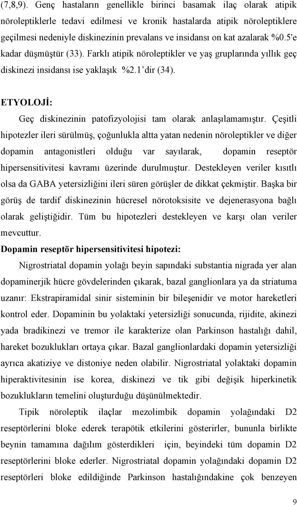 azalarak %0.5'e kadar düşmüştür (33). Farklı atipik nöroleptikler ve yaş gruplarında yıllık geç diskinezi insidansı ise yaklaşık %2.1 dir (34).