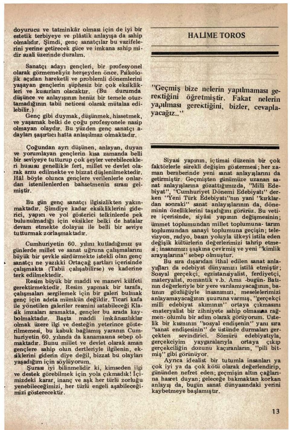 Psikolojik açıdan hareketli ve problemli dönemlerini yaşayan gençlerin şüphesiz bir çok eksiklikleri ve kusurları olacaktır.