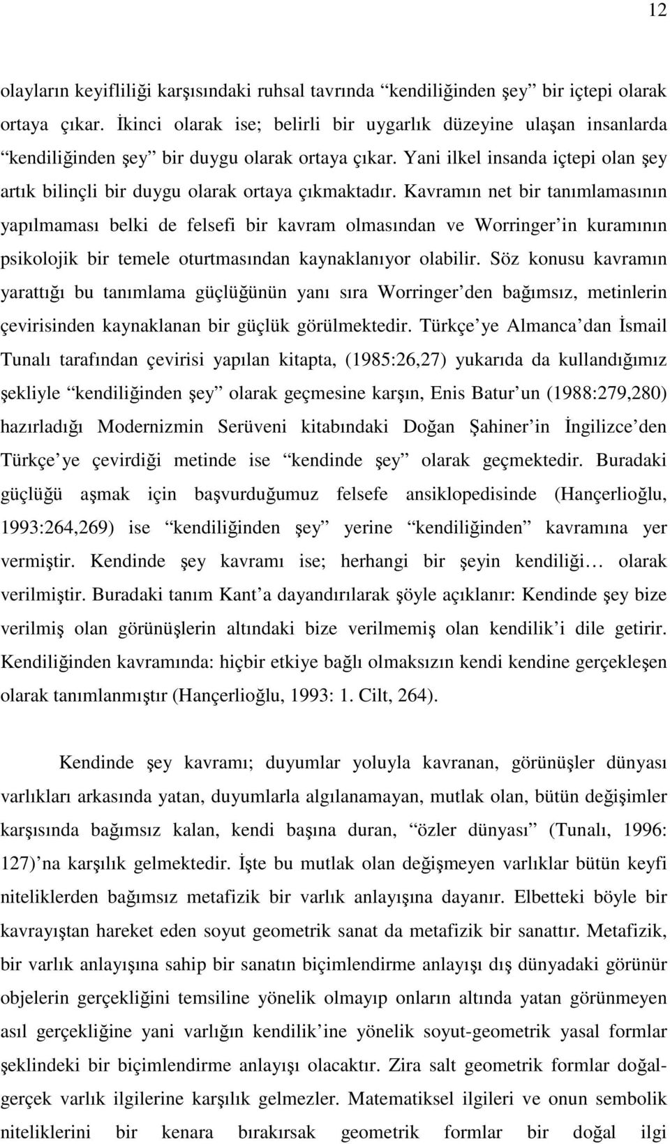 Yani ilkel insanda içtepi olan şey artık bilinçli bir duygu olarak ortaya çıkmaktadır.