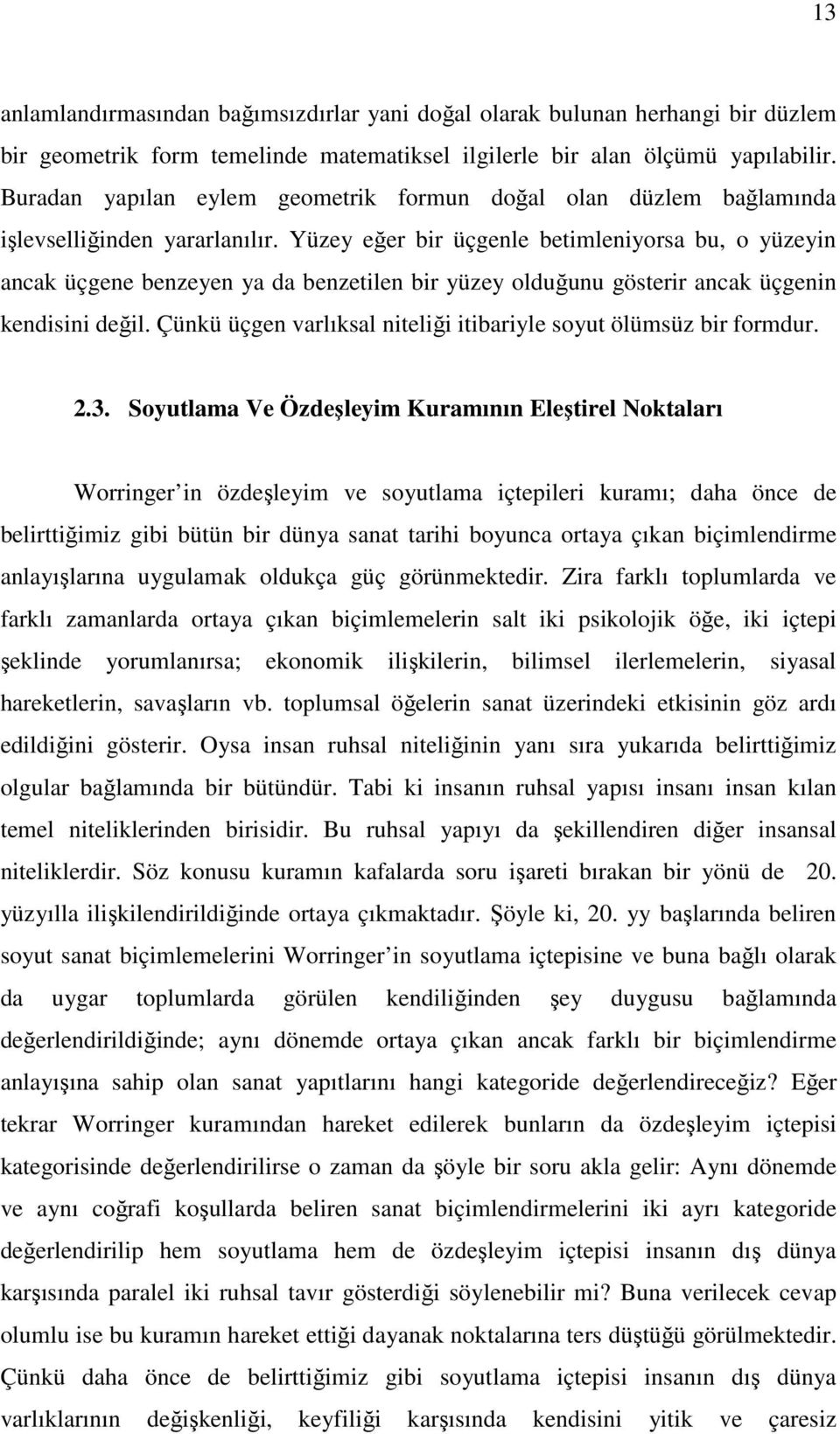 Yüzey eğer bir üçgenle betimleniyorsa bu, o yüzeyin ancak üçgene benzeyen ya da benzetilen bir yüzey olduğunu gösterir ancak üçgenin kendisini değil.