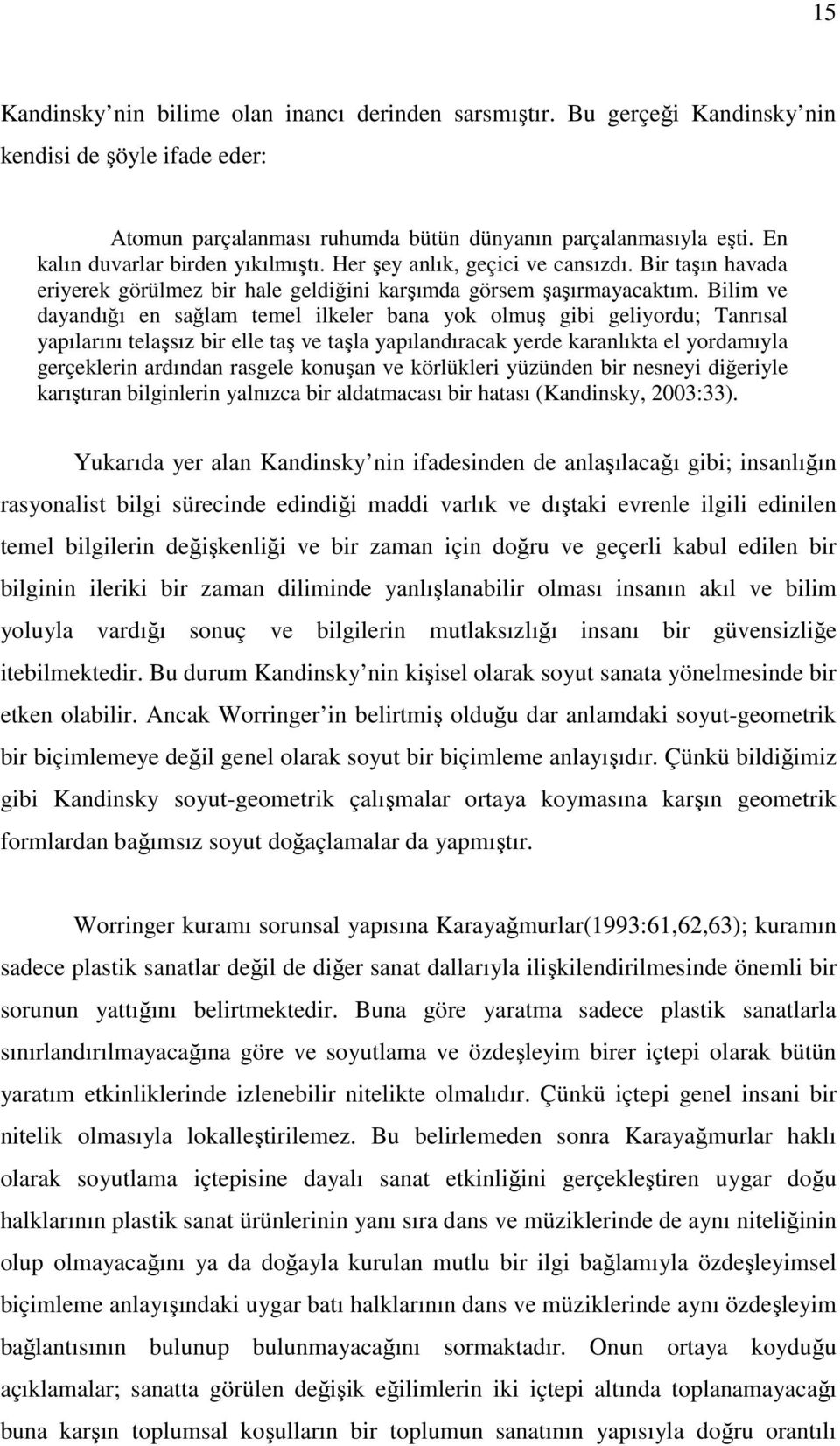 Bilim ve dayandığı en sağlam temel ilkeler bana yok olmuş gibi geliyordu; Tanrısal yapılarını telaşsız bir elle taş ve taşla yapılandıracak yerde karanlıkta el yordamıyla gerçeklerin ardından rasgele