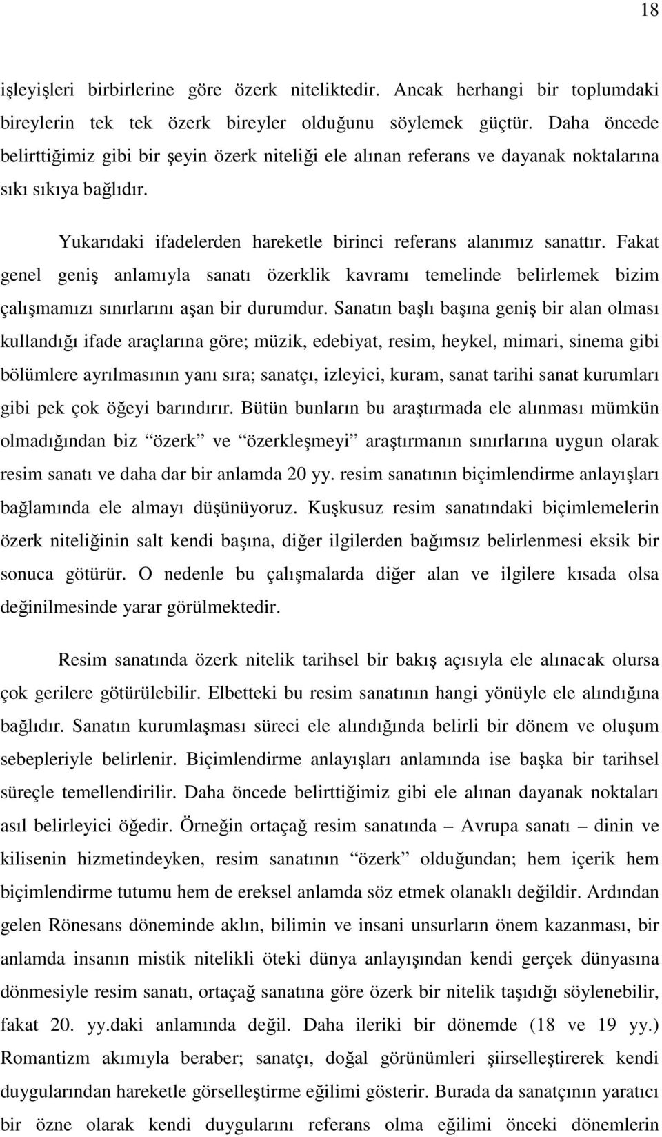 Fakat genel geniş anlamıyla sanatı özerklik kavramı temelinde belirlemek bizim çalışmamızı sınırlarını aşan bir durumdur.