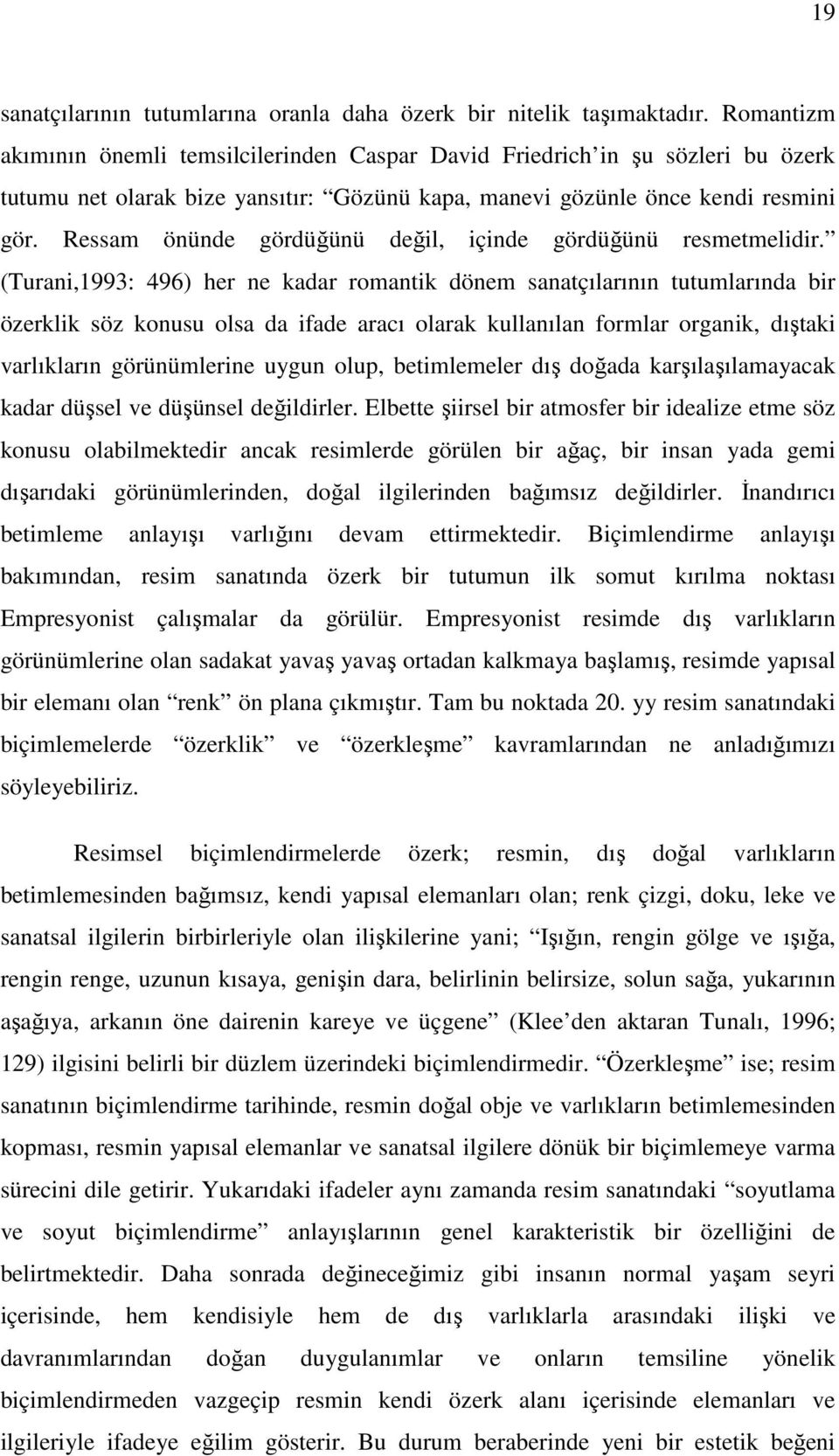 Ressam önünde gördüğünü değil, içinde gördüğünü resmetmelidir.